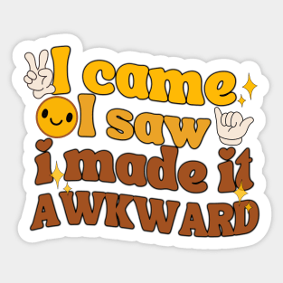 I Made It Awkward Sticker